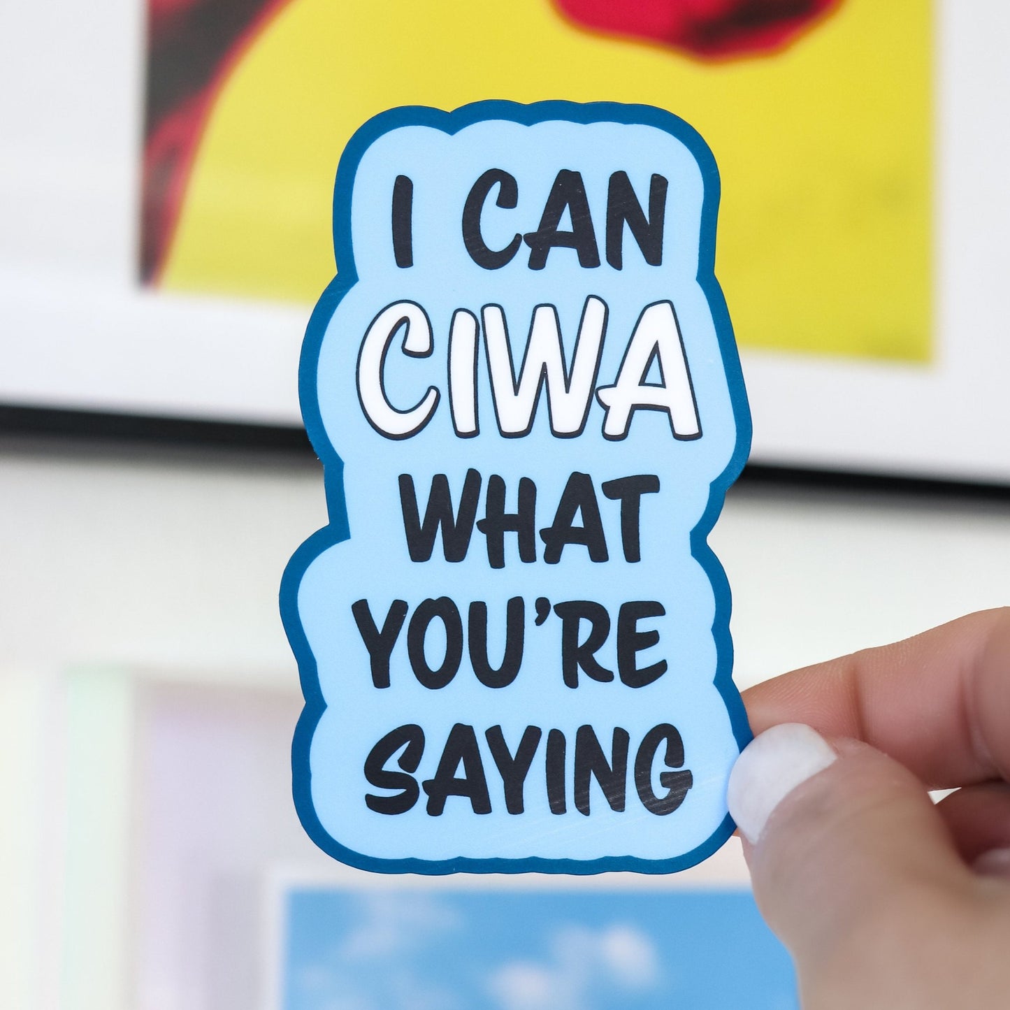 Nurse Sticker - I Can CIWA What You're Saying - Acclaim Status Co Acclaim Status Co