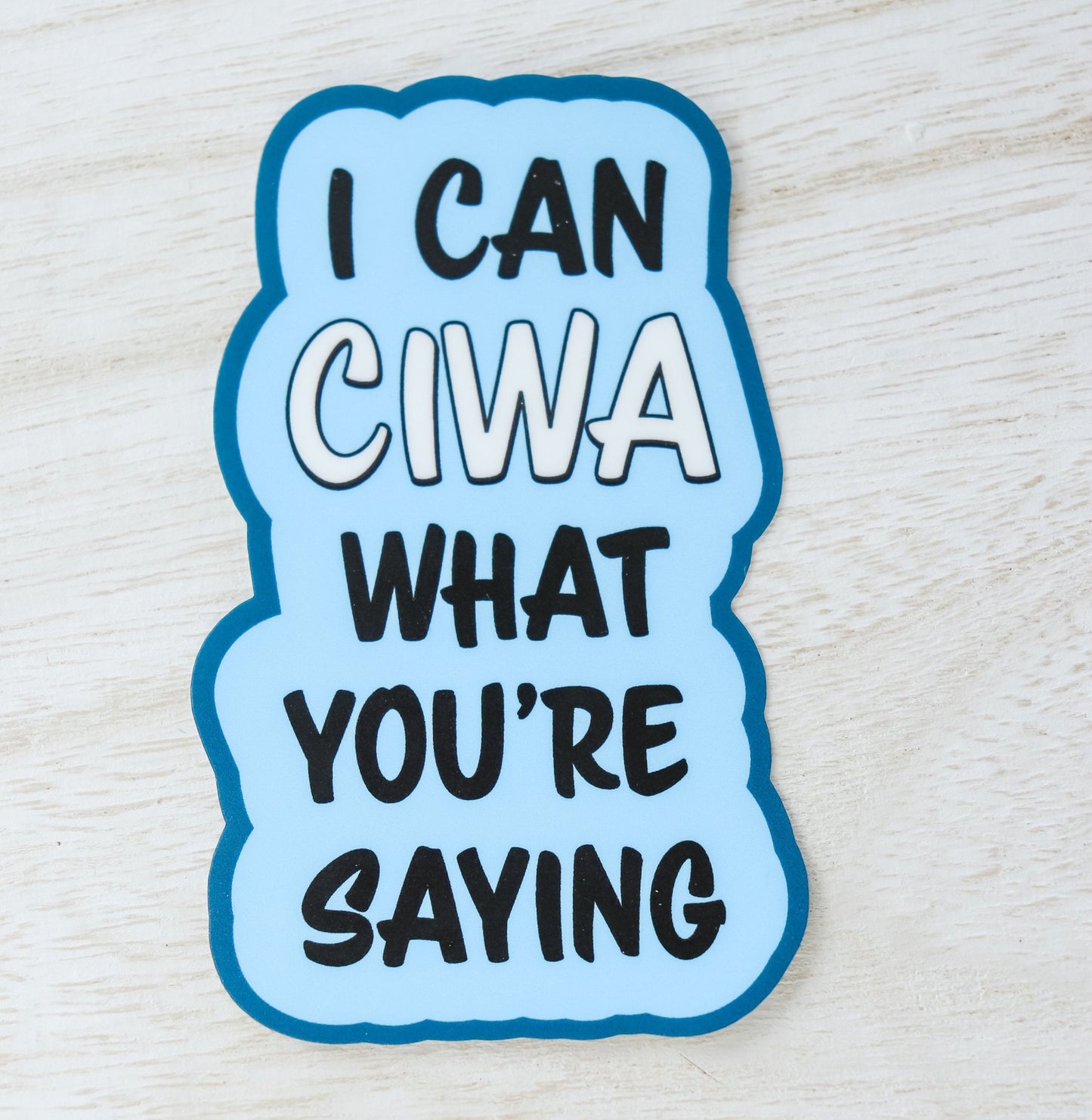 Nurse Sticker - I Can CIWA What You're Saying - Acclaim Status Co Acclaim Status Co