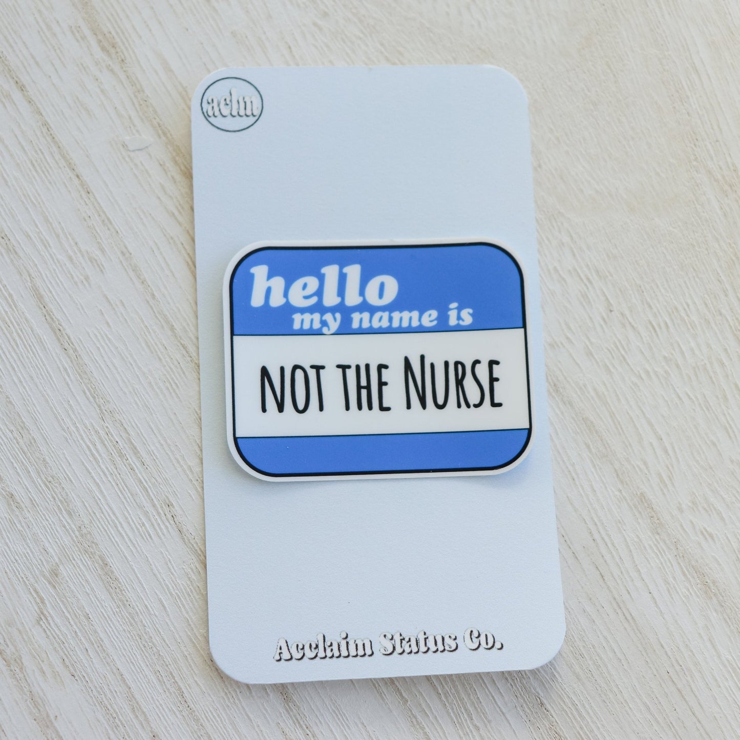 Sticker - Not the Nurse - Acclaim Status Co Acclaim Status Co