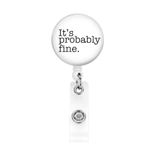 Funny Badge Reel - It's Probably Fine ER Nurse Sarcastic ID Retractable Name Tag Buddy It's Fine I'm Fine Everything's Fine - Acclaim Status Co Acclaim Status Co Alligator Clip