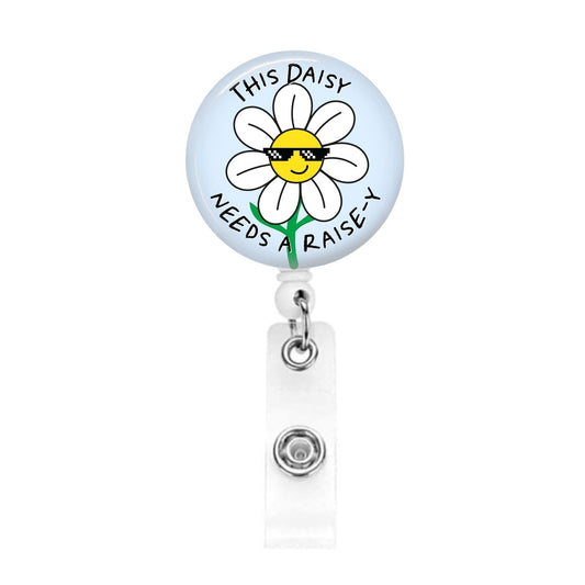 Funny Badge Reel - This Daisy Needs A Raise-y Nurse ER Sarcastic ID Retractable Name Tag - Acclaim Status Co Acclaim Status Co Alligator Clip