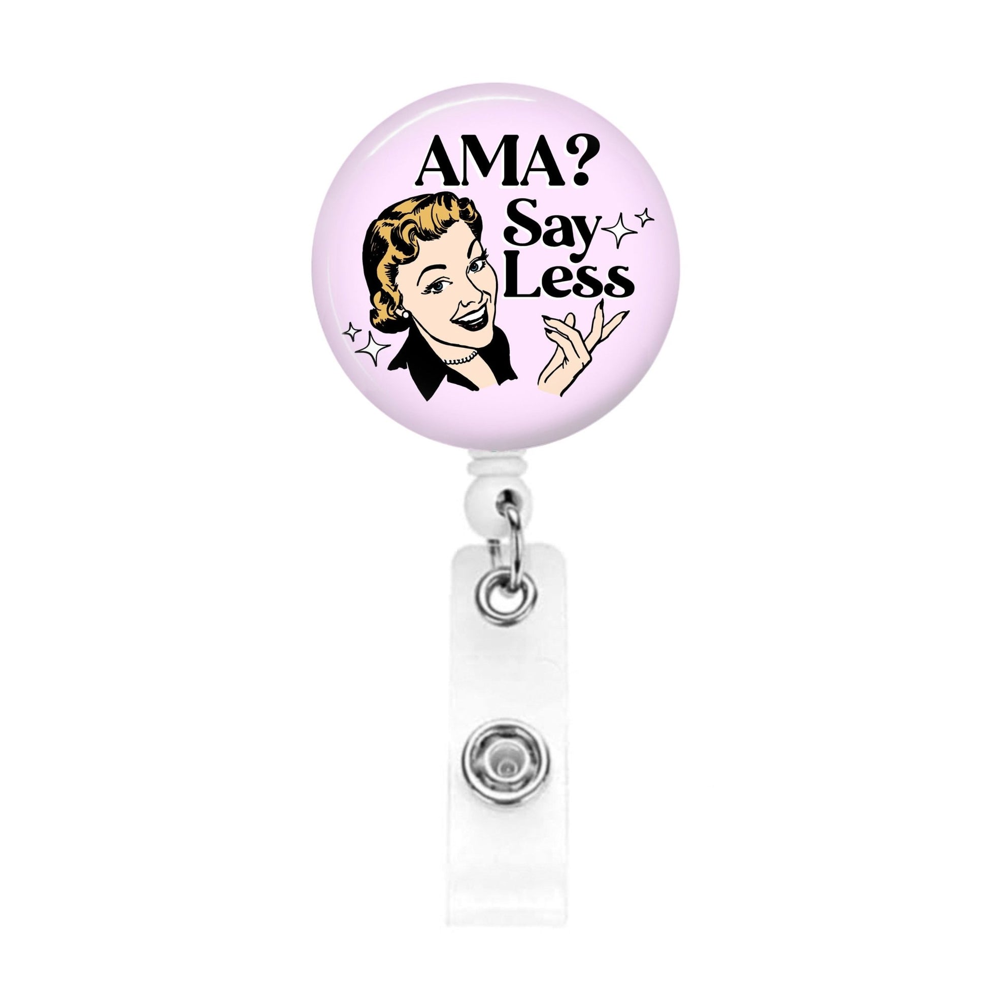 Funny Nurse Badge Reel - AMA? Say Less - ER Gift Medical Nursing ID Retractable Badge Holder Nursing - Acclaim Status Co Acclaim Status Co Belt ClipPink